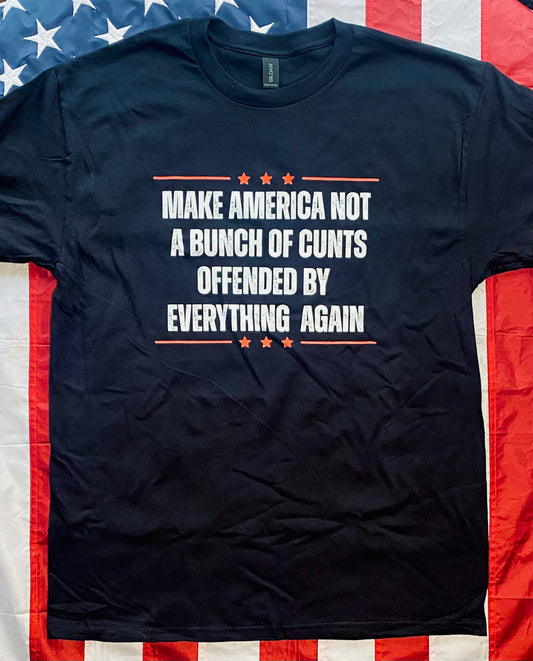 Mess-up 80% off! Make America Not A Bunch Of Cunts tee